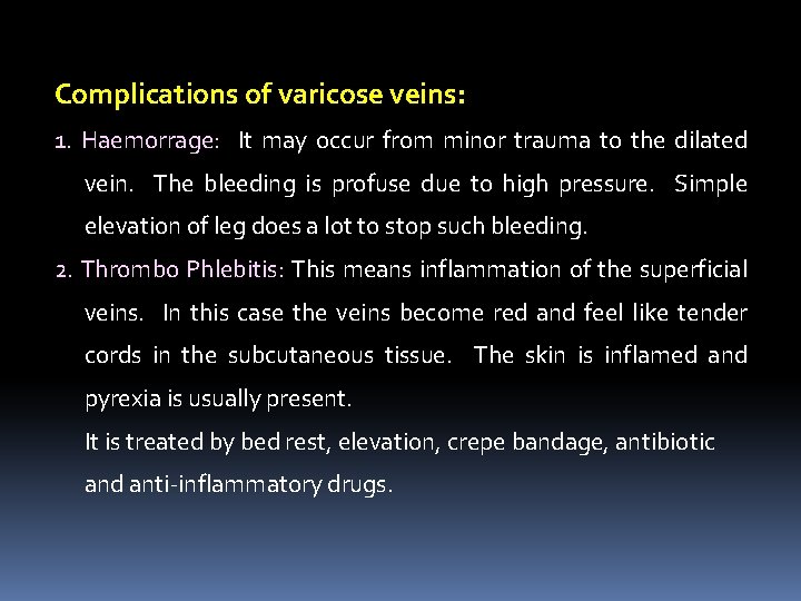 Complications of varicose veins: 1. Haemorrage: It may occur from minor trauma to the