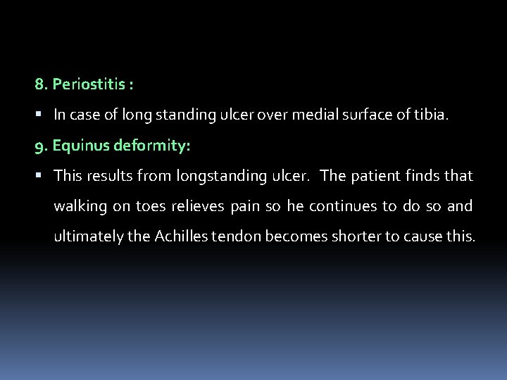 8. Periostitis : In case of long standing ulcer over medial surface of tibia.