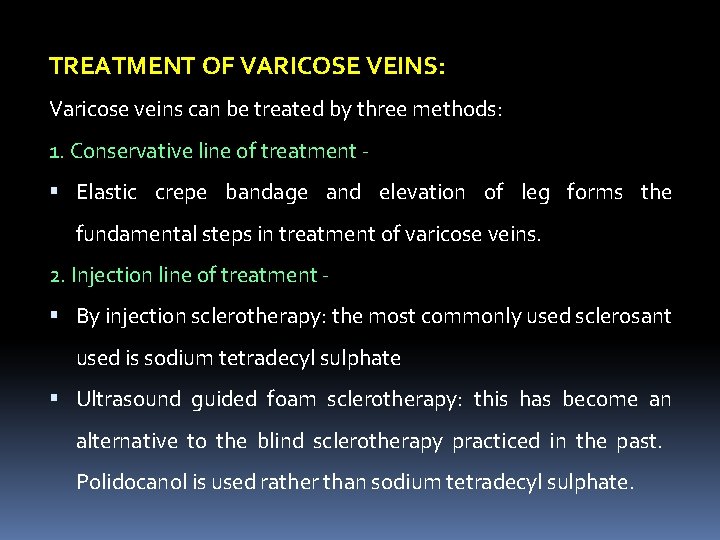 TREATMENT OF VARICOSE VEINS: Varicose veins can be treated by three methods: 1. Conservative