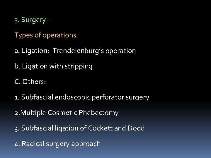 3. Surgery – Types of operations a. Ligation: Trendelenburg’s operation b. Ligation with stripping