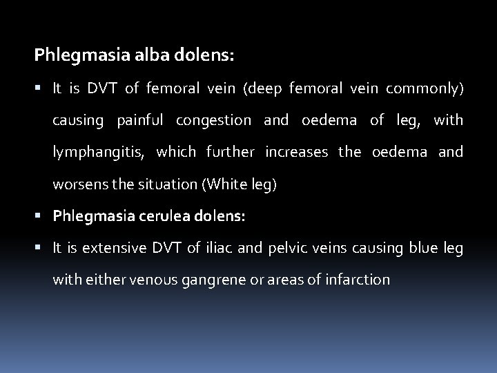 Phlegmasia alba dolens: It is DVT of femoral vein (deep femoral vein commonly) causing