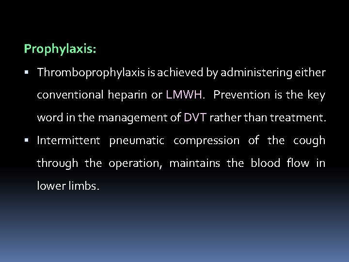 Prophylaxis: Thromboprophylaxis is achieved by administering either conventional heparin or LMWH. Prevention is the