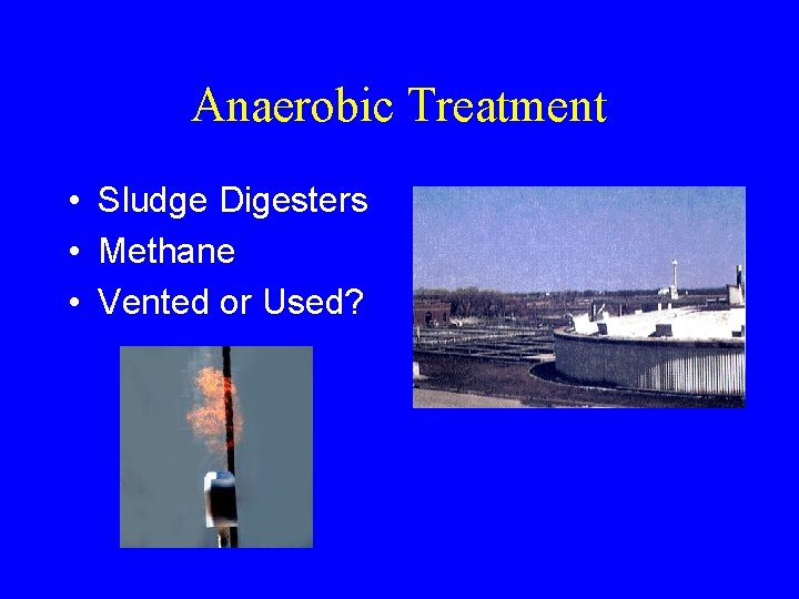 Anaerobic Treatment • Sludge Digesters • Methane • Vented or Used? 
