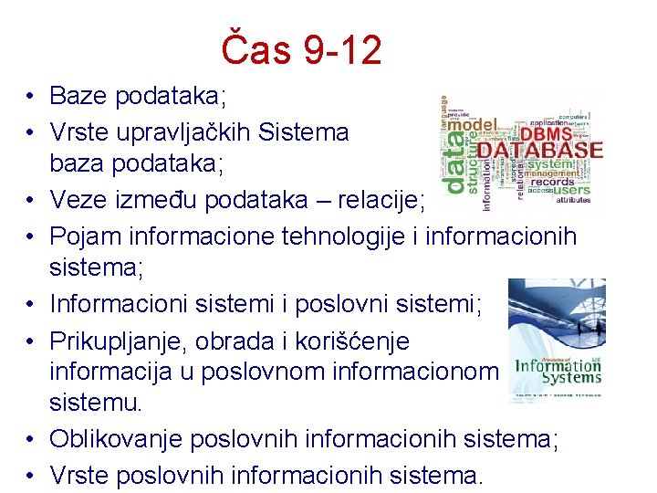 Čas 9 -12 • Baze podataka; • Vrste upravljačkih Sistema baza podataka; • Veze