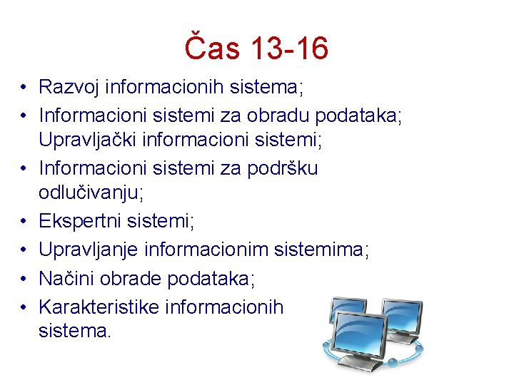 Čas 13 -16 • Razvoj informacionih sistema; • Informacioni sistemi za obradu podataka; Upravljački