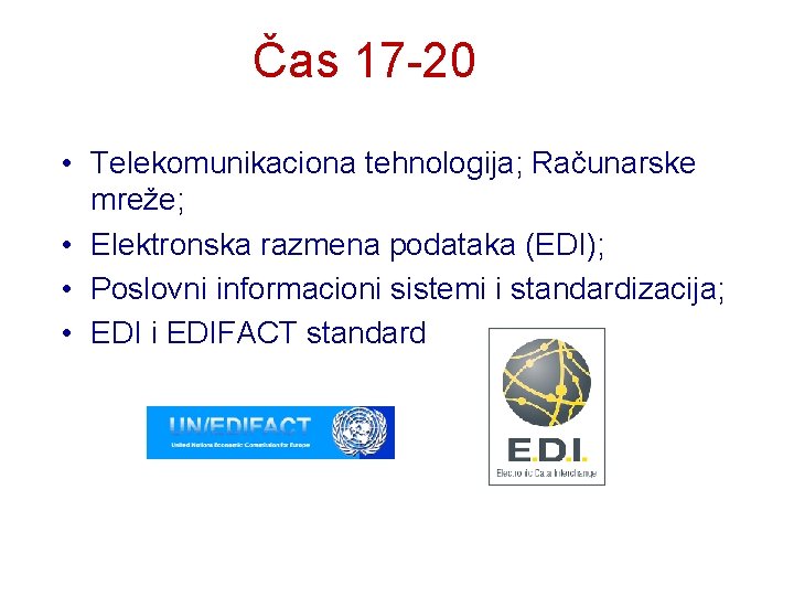 Čas 17 -20 • Telekomunikaciona tehnologija; Računarske mreže; • Elektronska razmena podataka (EDI); •