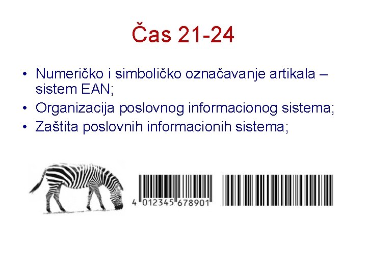 Čas 21 -24 • Numeričko i simboličko označavanje artikala – sistem EAN; • Organizacija