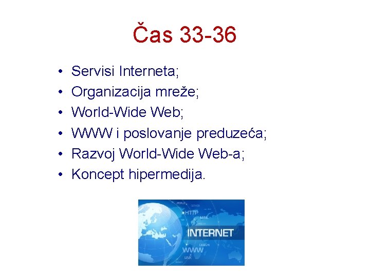 Čas 33 -36 • • • Servisi Interneta; Organizacija mreže; World-Wide Web; WWW i