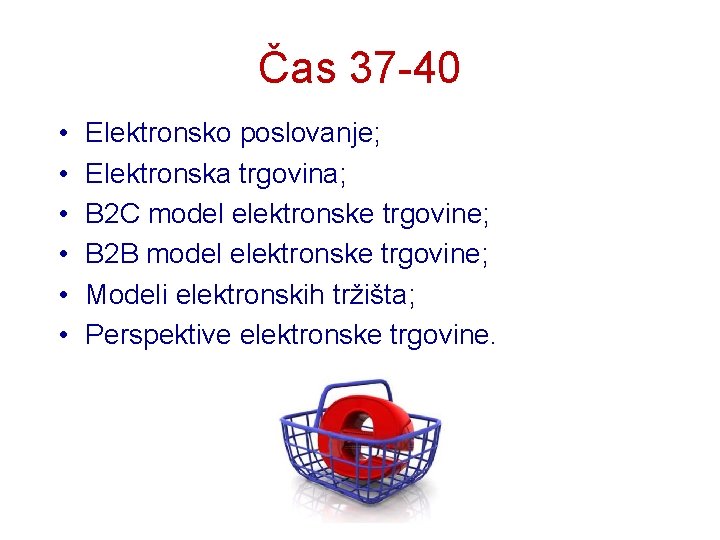 Čas 37 -40 • • • Elektronsko poslovanje; Elektronska trgovina; B 2 C model