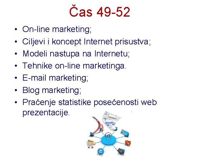 Čas 49 -52 • • On-line marketing; Ciljevi i koncept Internet prisustva; Modeli nastupa