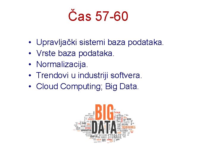 Čas 57 -60 • • • Upravljački sistemi baza podataka. Vrste baza podataka. Normalizacija.