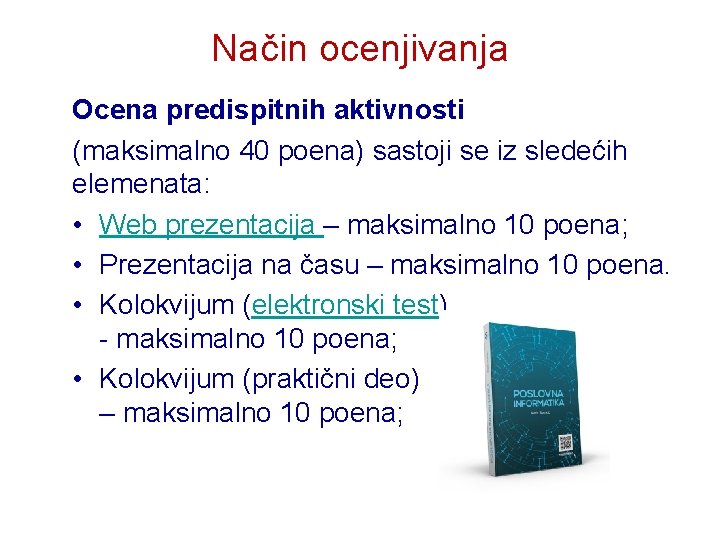 Način ocenjivanja Ocena predispitnih aktivnosti (maksimalno 40 poena) sastoji se iz sledećih elemenata: •