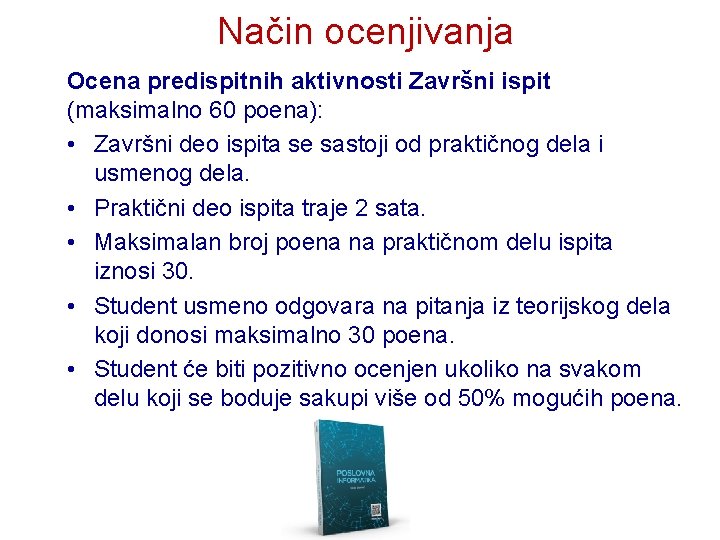Način ocenjivanja Ocena predispitnih aktivnosti Završni ispit (maksimalno 60 poena): • Završni deo ispita