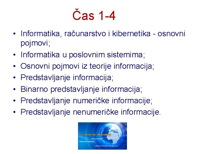 Čas 1 -4 • Informatika, računarstvo i kibernetika - osnovni pojmovi; • Informatika u