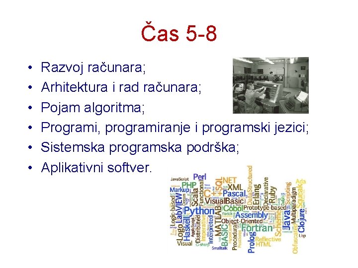 Čas 5 -8 • • • Razvoj računara; Arhitektura i rad računara; Pojam algoritma;