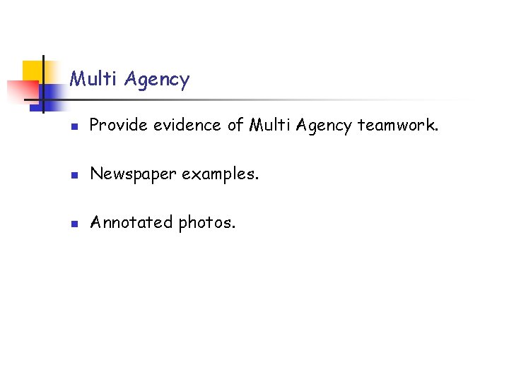 Multi Agency n Provide evidence of Multi Agency teamwork. n Newspaper examples. n Annotated
