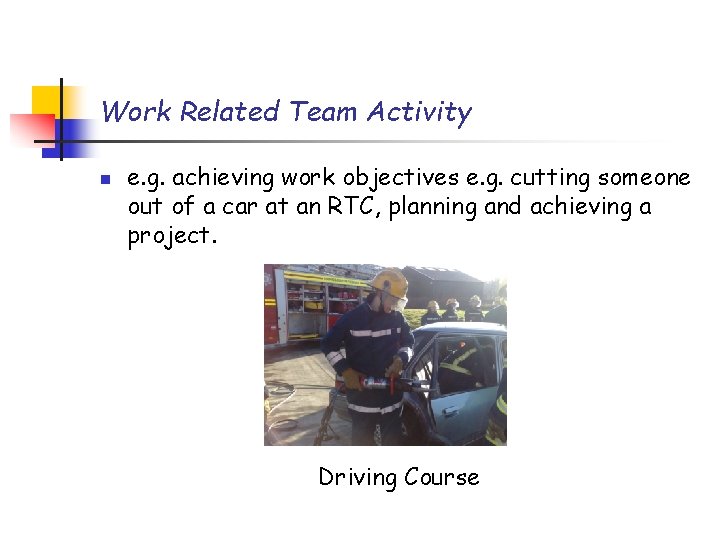 Work Related Team Activity n e. g. achieving work objectives e. g. cutting someone