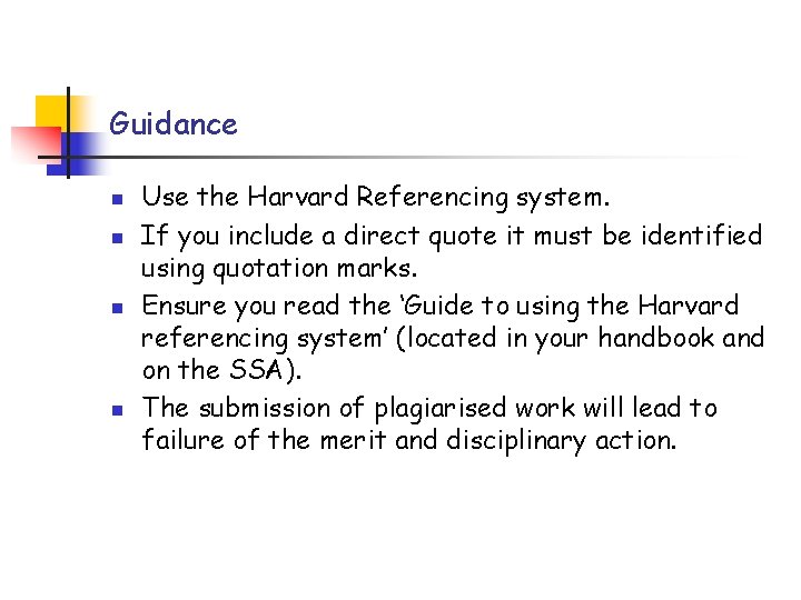 Guidance n n Use the Harvard Referencing system. If you include a direct quote