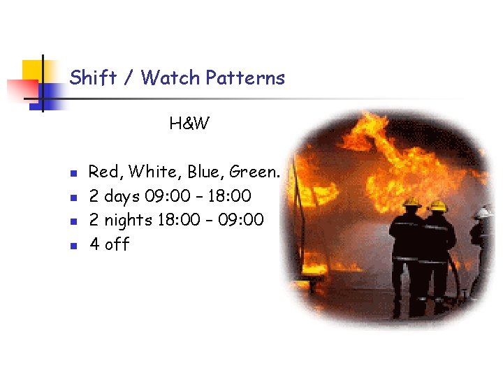 Shift / Watch Patterns H&W n n Red, White, Blue, Green. 2 days 09: