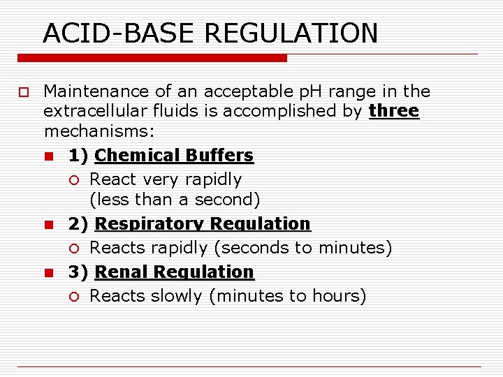 ACID-BASE REGULATION o Maintenance of an acceptable p. H range in the extracellular fluids