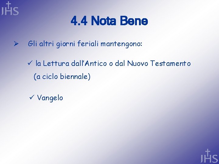 4. 4 Nota Bene Ø Gli altri giorni feriali mantengono: ü la Lettura dall’Antico