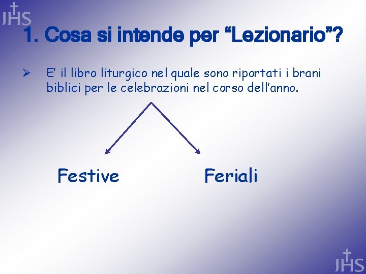 1. Cosa si intende per “Lezionario”? Ø E’ il libro liturgico nel quale sono