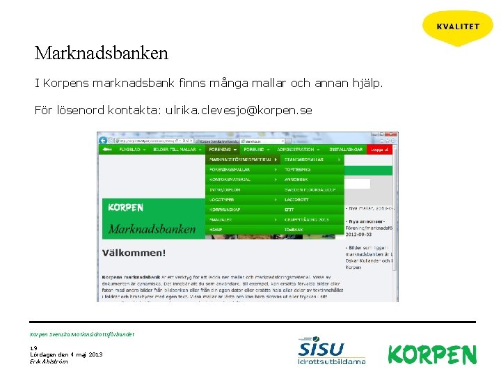 Marknadsbanken I Korpens marknadsbank finns många mallar och annan hjälp. För lösenord kontakta: ulrika.