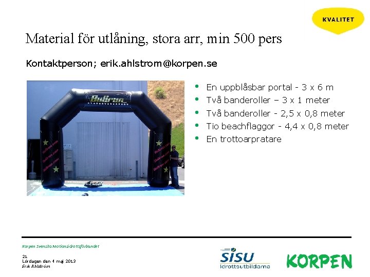 Material för utlåning, stora arr, min 500 pers Kontaktperson; erik. ahlstrom@korpen. se • •