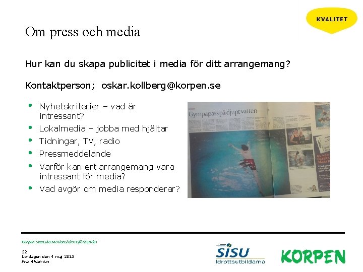 Om press och media Hur kan du skapa publicitet i media för ditt arrangemang?