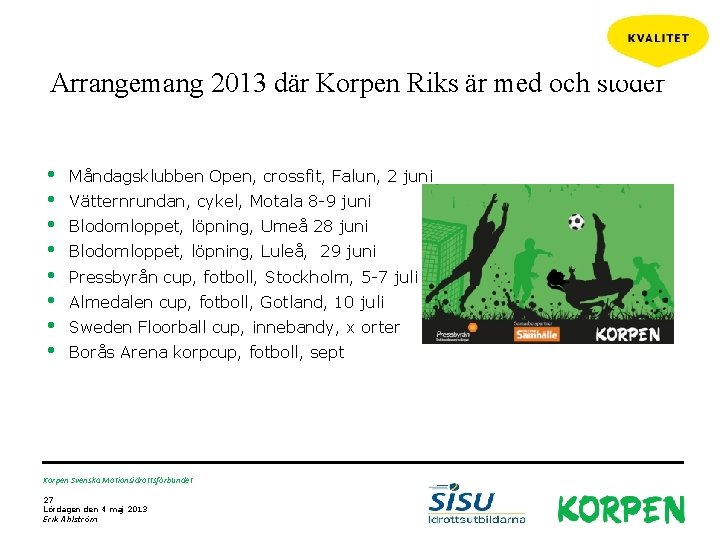 Arrangemang 2013 där Korpen Riks är med och stöder • • Måndagsklubben Open, crossfit,