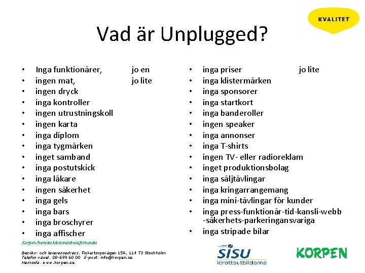 Vad är Unplugged? • • • • Inga funktionärer, ingen mat, ingen dryck inga