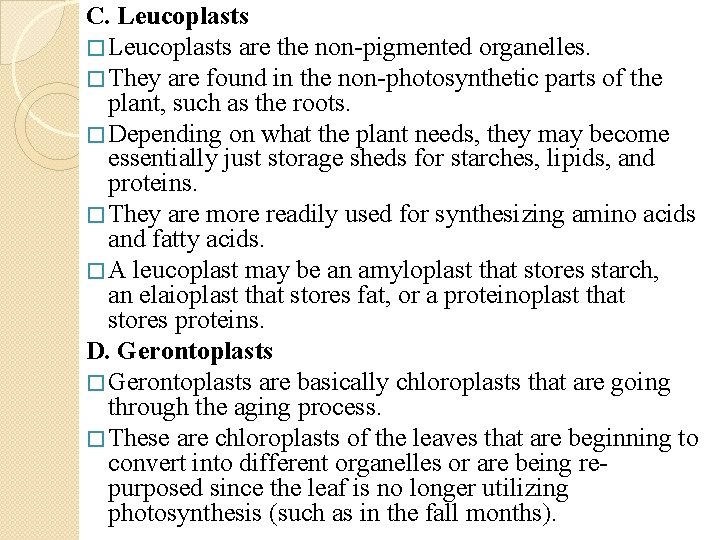 C. Leucoplasts � Leucoplasts are the non pigmented organelles. � They are found in