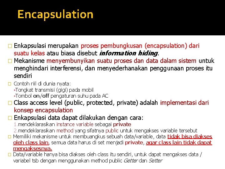 Encapsulation � Enkapsulasi merupakan proses pembungkusan (encapsulation) dari suatu kelas atau biasa disebut information