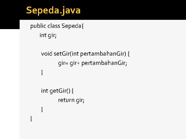 Sepeda. java public class Sepeda{ int gir; void set. Gir(int pertambahan. Gir) { gir=