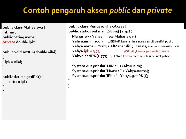 Contoh pengaruh aksen public dan private public class Mahasiswa { int nim; public String