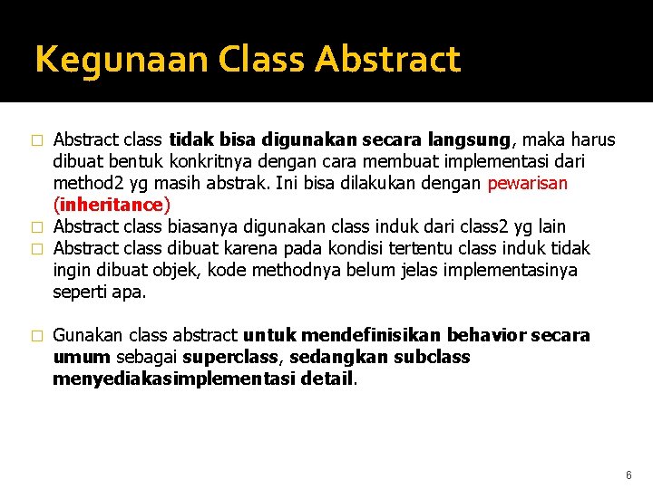 Kegunaan Class Abstract class tidak bisa digunakan secara langsung, maka harus dibuat bentuk konkritnya