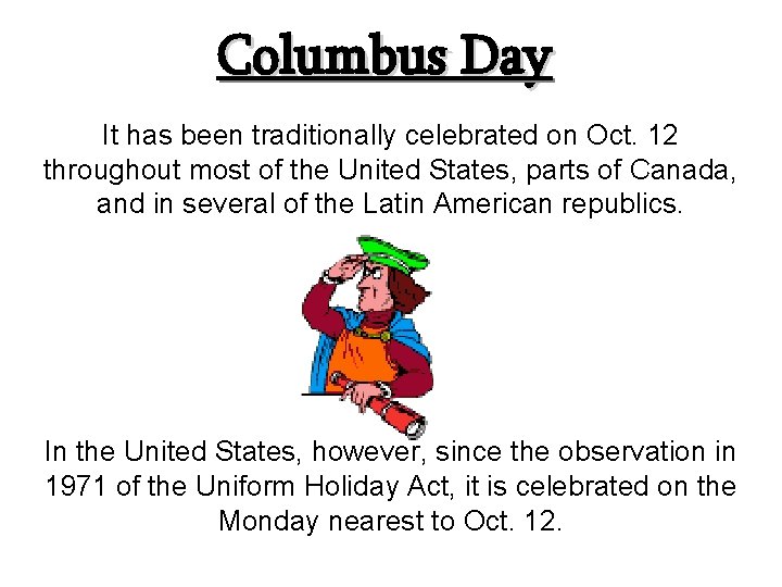 Columbus Day It has been traditionally celebrated on Oct. 12 throughout most of the