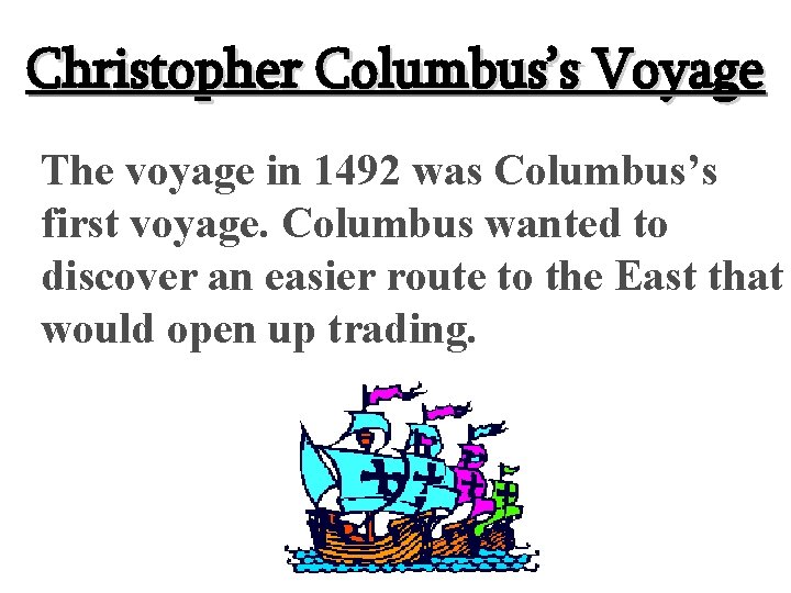 Christopher Columbus’s Voyage The voyage in 1492 was Columbus’s first voyage. Columbus wanted to