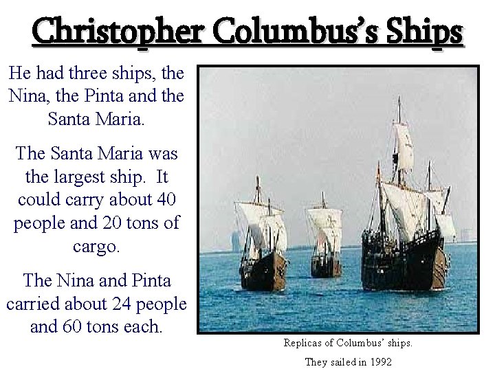 Christopher Columbus’s Ships He had three ships, the Nina, the Pinta and the Santa
