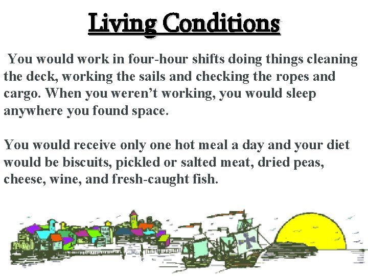 Living Conditions You would work in four-hour shifts doing things cleaning the deck, working