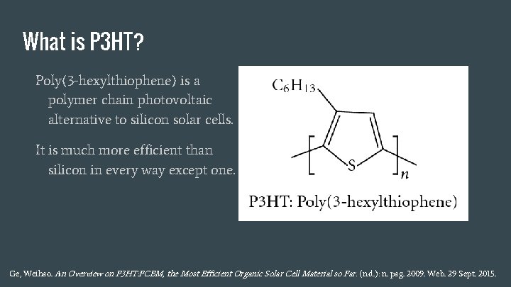 What is P 3 HT? Poly(3 -hexylthiophene) is a polymer chain photovoltaic alternative to