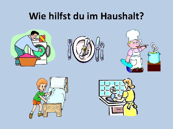 Wie hilfst du im Haushalt? 