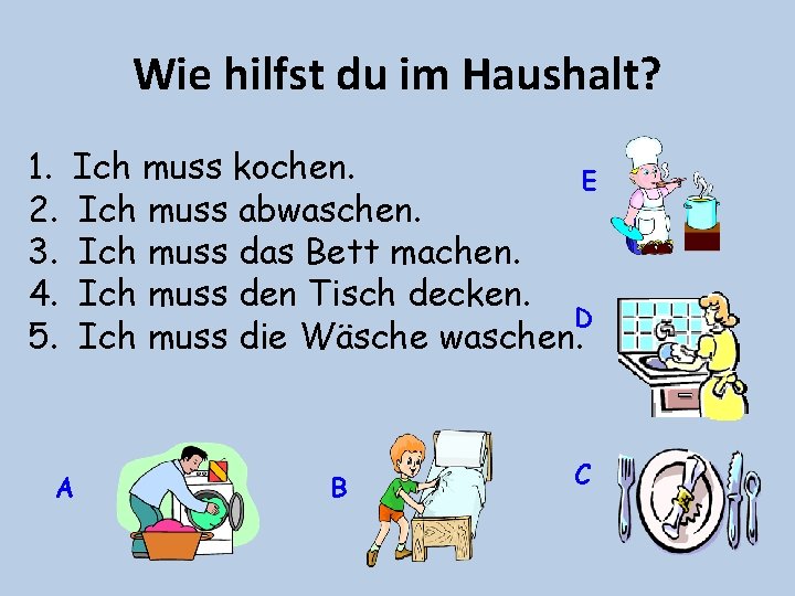 Wie hilfst du im Haushalt? 1. 2. 3. 4. 5. Ich muss kochen. E