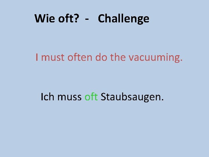 Wie oft? - Challenge I must often do the vacuuming. Ich muss oft Staubsaugen.