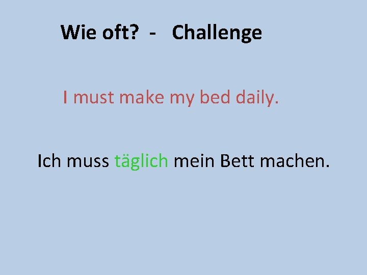 Wie oft? - Challenge I must make my bed daily. Ich muss täglich mein