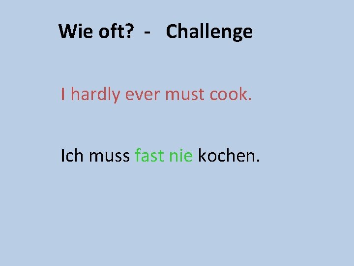 Wie oft? - Challenge I hardly ever must cook. Ich muss fast nie kochen.
