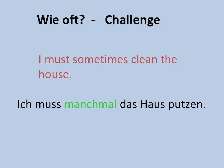 Wie oft? - Challenge I must sometimes clean the house. Ich muss manchmal das