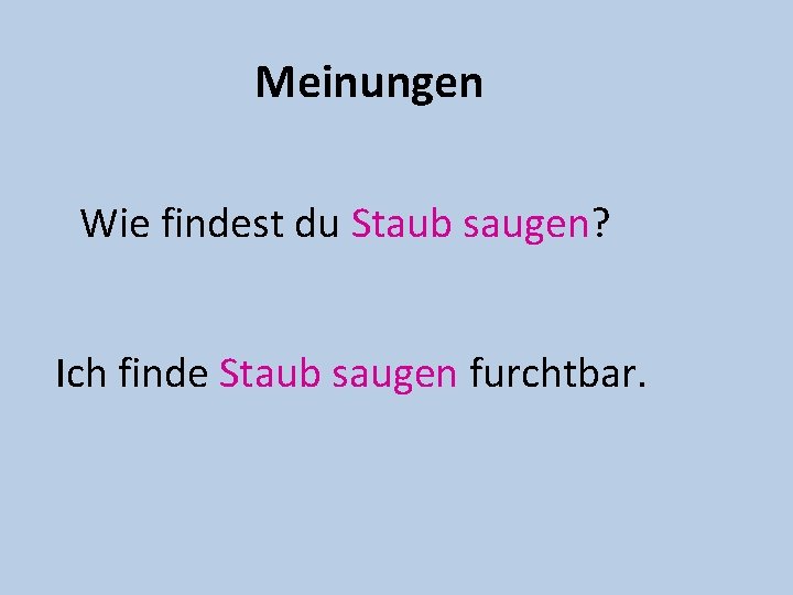 Meinungen Wie findest du Staub saugen? Ich finde Staub saugen furchtbar. 