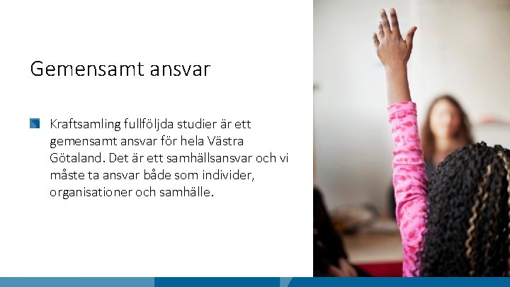 Gemensamt ansvar Kraftsamling fullföljda studier är ett gemensamt ansvar för hela Västra Götaland. Det