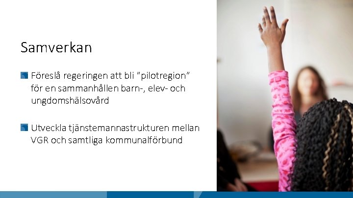 Samverkan Föreslå regeringen att bli ”pilotregion” för en sammanhållen barn-, elev- och ungdomshälsovård Utveckla